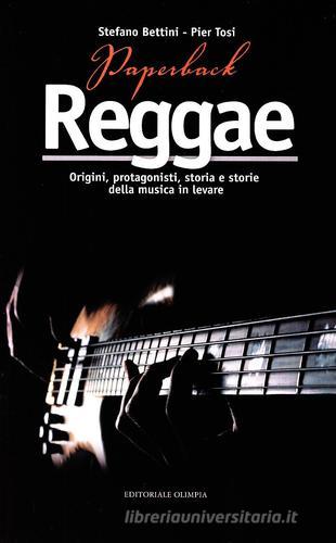Paperback reggae. Origini, protagonisti, storia e storie della musica in levare di Stefano Bettini, Pier Tosi edito da Editoriale Olimpia