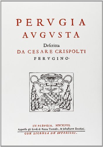 Perugia augusta descritta (rist. anast. Perugia, 1648) di Cesare Crispolti edito da Forni