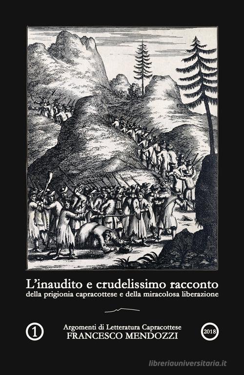 Libro L'inaudito e crudelissimo racconto della prigionia capracottese e della miracolosa liberazione di Francesco Mendozzi di Youcanprint