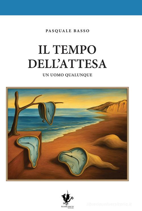 Libro Il tempo dell'attesa. Un uomo qualunque di Pasquale Basso di Basilisco