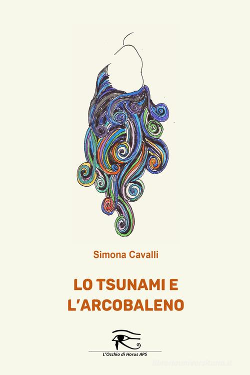 Libro Lo tsunami e l'arcobaleno di Simona Cavalli di L'occhio di Horus