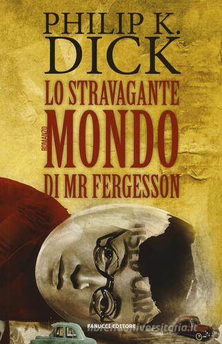 Lo stravagante mondo di Mr Fergesson di Philip K. Dick edito da Fanucci