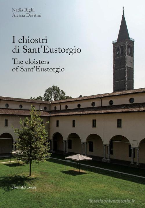 I chiostri di Sant'Eustorgio. Ediz. italiana e inglese di Nadia Righi, Alessia Devitini edito da Silvana