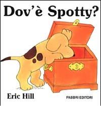 Dov'è Spotty? di Eric Hill edito da Fabbri