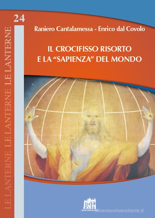 Il Crocifisso risorto e la «sapienza» del mondo di Raniero Cantalamessa, Enrico Dal Covolo edito da Lateran University Press