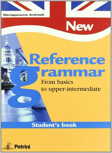New reference grammar. From basics to upper-intermediate. Student's book. Per le Scuole superiori di M. Giovanna Andreolli edito da Petrini
