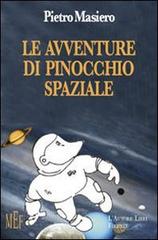 Le avventure di Pinocchio spaziale. Un inedito Pinocchio moderno di Pietro Masiero edito da L'Autore Libri Firenze