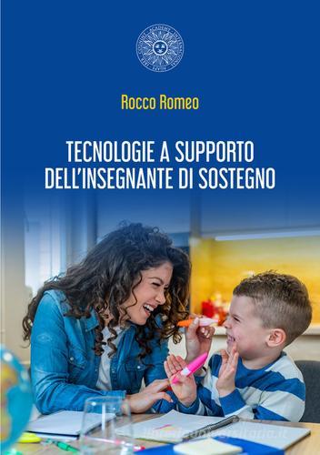 Tecnologie a supporto dell'insegnante di sostegno di Rocco Romeo edito da Associazione Culturale Agape