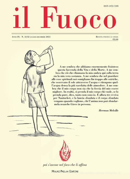 Il fuoco. Rivista poetica e civile. Luglio-dicembre 2013 vol. 31-32 edito da Mauro Pagliai Editore