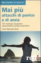 Mai più attacchi di panico e di ansia. 121 modi per recuperare velocemente il proprio equilibro di Linda Manassee Buell edito da Red Edizioni