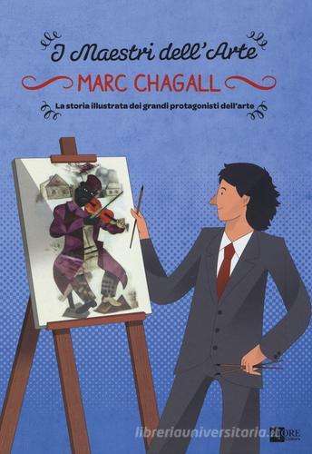 Marc Chagall. La storia illustrata dei grandi protagonisti dell'arte di Stefano Zuffi, Emanuele Del Medico edito da 24 Ore Cultura