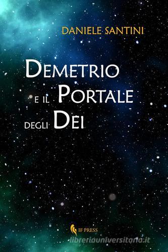Demetrio e il portale degli dei di Daniele Santini edito da If Press