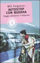 Autostop con Buddha. Viaggio attraverso il Giappone di Will Ferguson edito da Feltrinelli