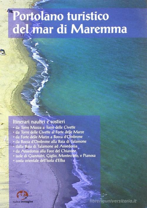 Portolano turistico del mar di Maremma. Itinerari nautici e costieri. Con DVD di Maria Grazia Celuzza, Annamaria Focacci, Enrica Franchi edito da NIE
