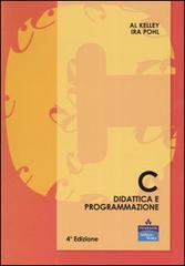 C. Didattica e programmazione di Al Kelley, Ira Pohl edito da Pearson