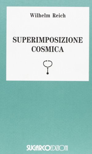 Superimposizione cosmica di Wilhelm Reich edito da SugarCo