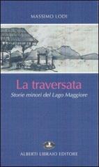 La traversata. Storie minori del Lago Maggiore di Massimo Lodi edito da Alberti