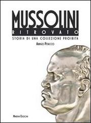 Il Mussolini ritrovato. Storia di una collezione privata. Ediz. illustrata di Arrigo Petacco edito da Minerva Edizioni (Bologna)