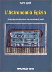 L' astronomia egizia. Dalle scopere archeologiche alla misurazione del tempo di Carlo Gallo edito da Franco Muzzio Editore