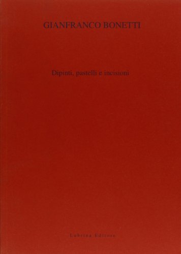 Gianfranco Bonetti. Dipinti, pastelli e incisioni edito da Lubrina Bramani Editore