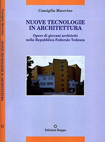 Nuove tecnologie in architettura. Opere di giovani architetti nella Repubblica Federale Tedesca di Consiglia Mocerino edito da Kappa