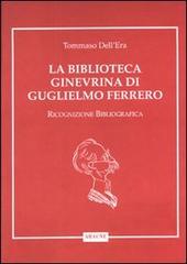 La biblioteca ginevrina di Guglielmo Ferrero. Ricognizione bibliografica di Tommaso Dell'Era edito da Aracne