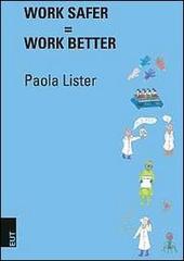 Work safer=Work better di Paola Lister edito da EUT