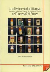 La collezione storica dei farmaci dell'Università di Firenze-The Historic Collection of Drugs of the University of Florence edito da Firenze University Press