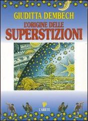 L'origine delle superstizioni di Giuditta Dembech edito da Ariete Multimedia