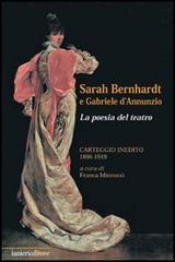 Sarah Bernhardt e Gabriele D'Annunzio. La Poesia del Teatro. Carteggioo Inedito (1896-1919) di Franca Minnucci edito da Ianieri