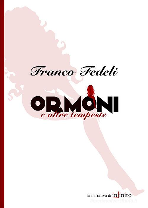 Ormoni e altre tempeste di Franco Fedeli edito da Infinito Edizioni
