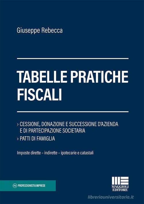 Tabelle pratiche fiscali di Giuseppe Rebecca edito da Maggioli Editore
