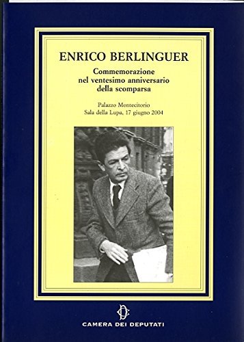 Enrico Berlinguer. Commemorazioni nel ventesimo anniversario della scomparsa edito da Camera dei Deputati
