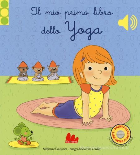Il mio primo libro di yoga. Libro sonoro. Ediz. a colori di Stephanie  Coutrier - 9788893482196 in Libri musicali