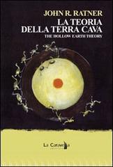 La teoria della terra Cava-The hollow earth theory di John R. Ratner edito da La Caravella Editrice