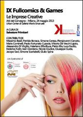 Fullcomics & games. Le imprese creative. Atti del Convegno (Milano, 24 maggio 2013) edito da Primiceri Editore