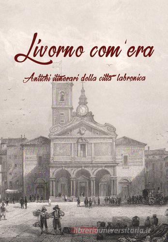 Livorno com'era. Antichi itinerari della città labronica edito da Ab Edizioni e Comunicazioni