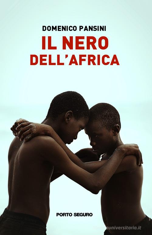 Il nero dell'Africa di Domenico Pansini edito da Porto Seguro