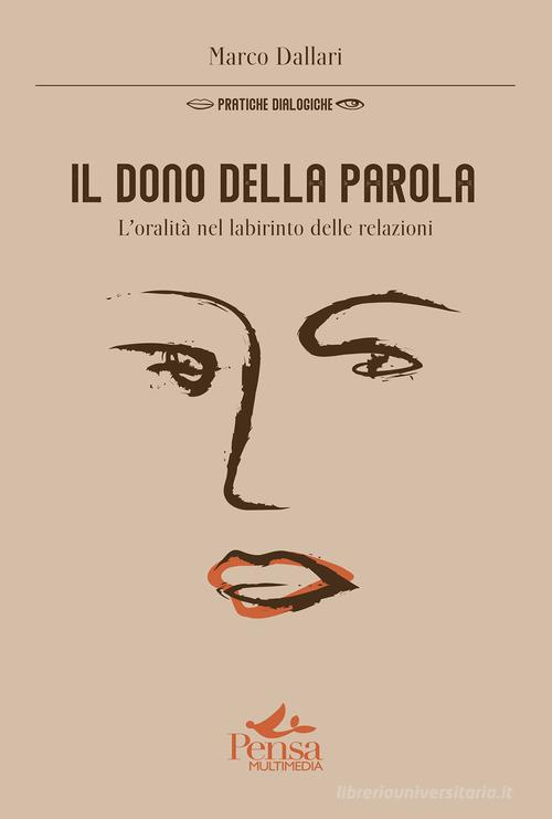 Il dono della parola. L'oralità nel labirinto delle relazioni di Marco Dallari edito da Pensa Multimedia