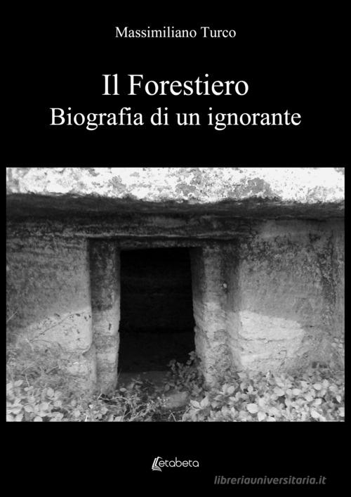 Il forestiero. Biografia di un ignorante di Massimiliano Turco edito da EBS Print