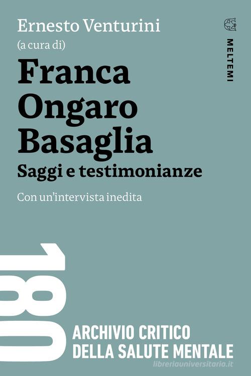 Franca Ongaro Basaglia. Saggi e testimonianze. Con un'intervista inedita di Ernesto Venturini edito da Meltemi