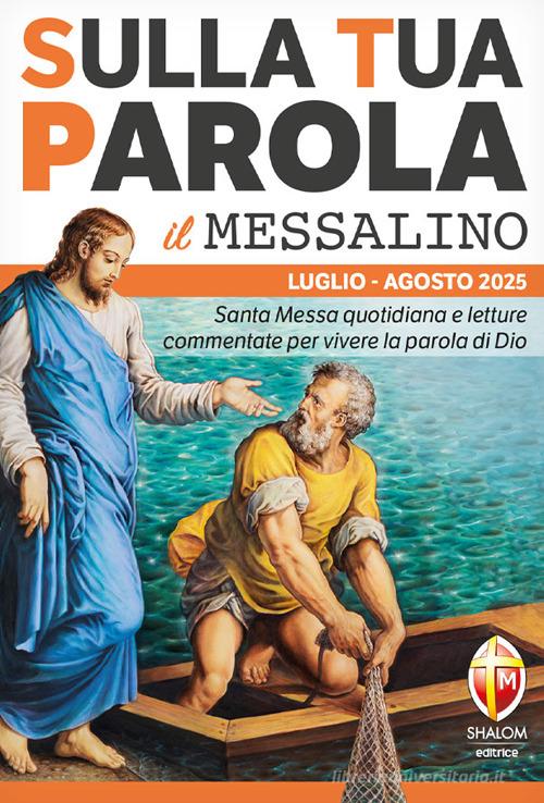 Sulla tua parola. Messalino. Letture della messa commentate per vivere la parola di Dio. Luglio-agosto 2025 di Roberto Fusco edito da Editrice Shalom