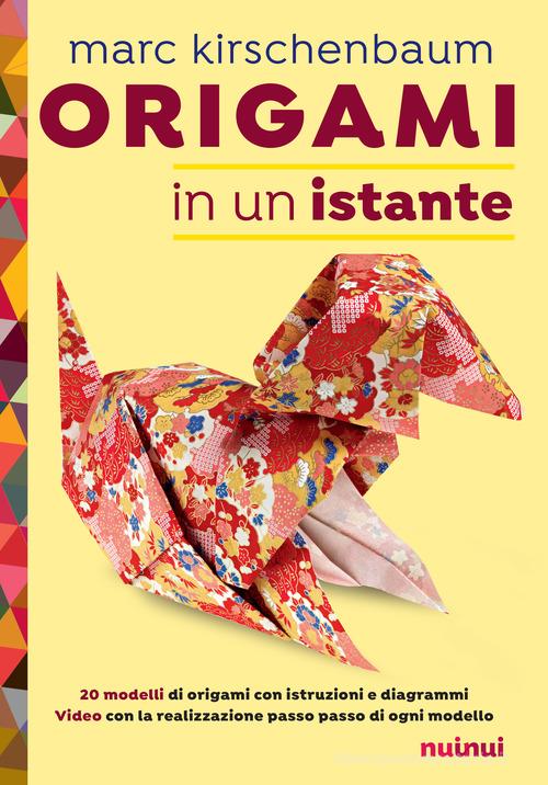 Origami in un istante di Marc Kirschenbaum edito da Nuinui