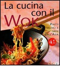 La cucina con il wok. Piatti veloci e sani dall'Asia edito da NGV