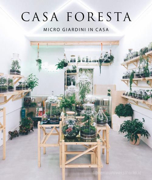 Casa foresta. Micro giardini in casa. Ediz. illustrata di Francesc Zamora Mola edito da Loft Media Publishing