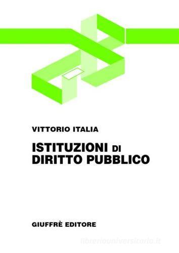 Istituzioni di diritto pubblico di Vittorio Italia edito da Giuffrè