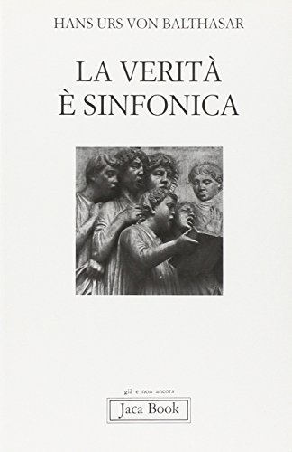 La verità è sinfonica. Aspetti del pluralismo cristiano di Hans Urs von Balthasar edito da Jaca Book