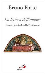 La lettera dell'amore. Esercizi spirituali sulla 1ª Giovanni di Bruno Forte edito da San Paolo Edizioni