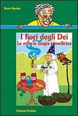 I fiori degli dei. Le erbe in magia e medicina di Bruno Martinis edito da edizioni Dedalo