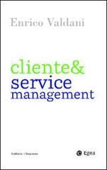 Cliente & service management di Enrico Valdani edito da EGEA